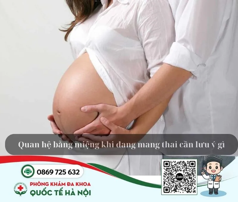 Mang thai có quan hệ bằng miệng được không 5