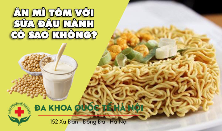 Ăn mì tôm với sữa đậu nành có sao không?